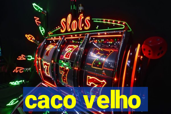 caco velho